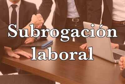subrogacion laboral que es y cuales son sus implicaciones para los trabajadores