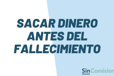 sacar dinero antes del fallecimiento de un familiar lo que debes saber