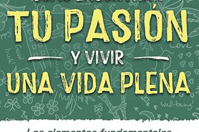 como encontrar su pasion y vivir una vida mas plena