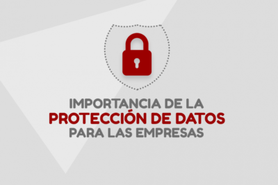 la importancia de la proteccion de datos en las empresas