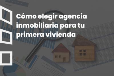 como elegir tu inmobiliaria en granada